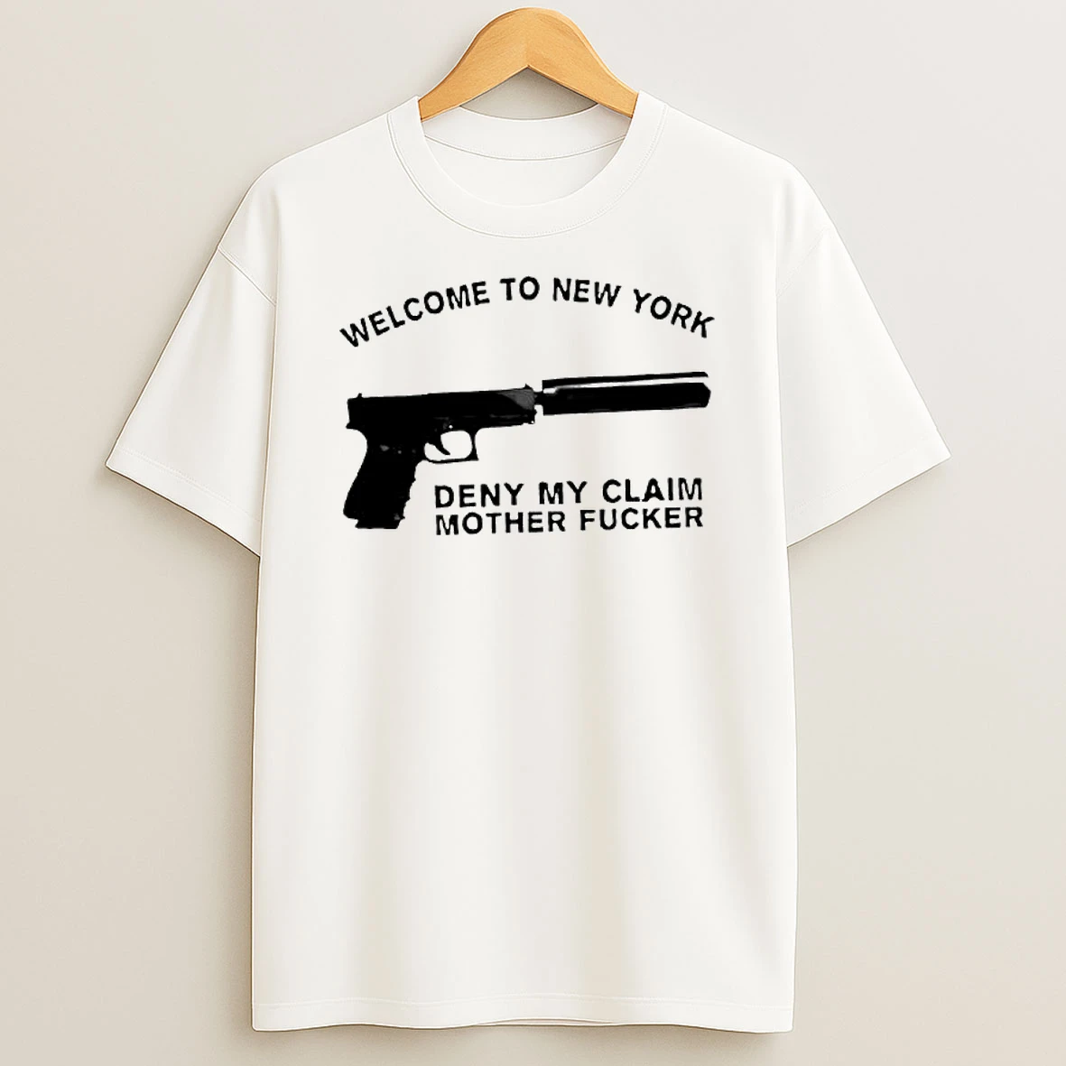 Welcome To New York Deny My Claim Mother Fucker Guns T Shirt