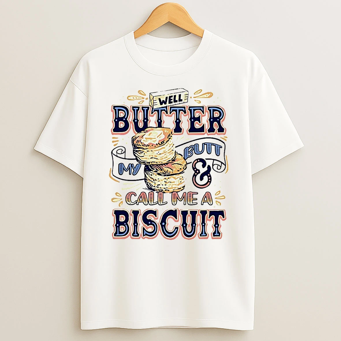 Well Butter My Butt And Call Me A Biscuit T Shirt