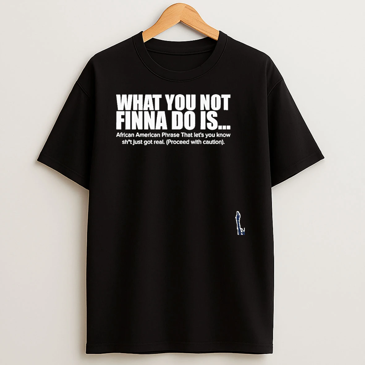What You Not Finna Do Is T Shirt