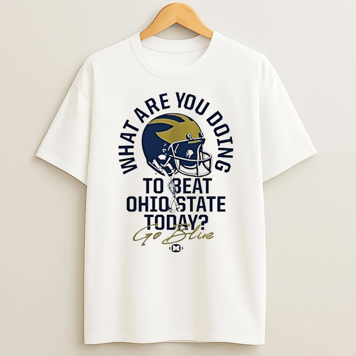 What Are You Doing To Beat Ohio State Today Go Blue Michigan Wolverines 2025 The Game T Shirt