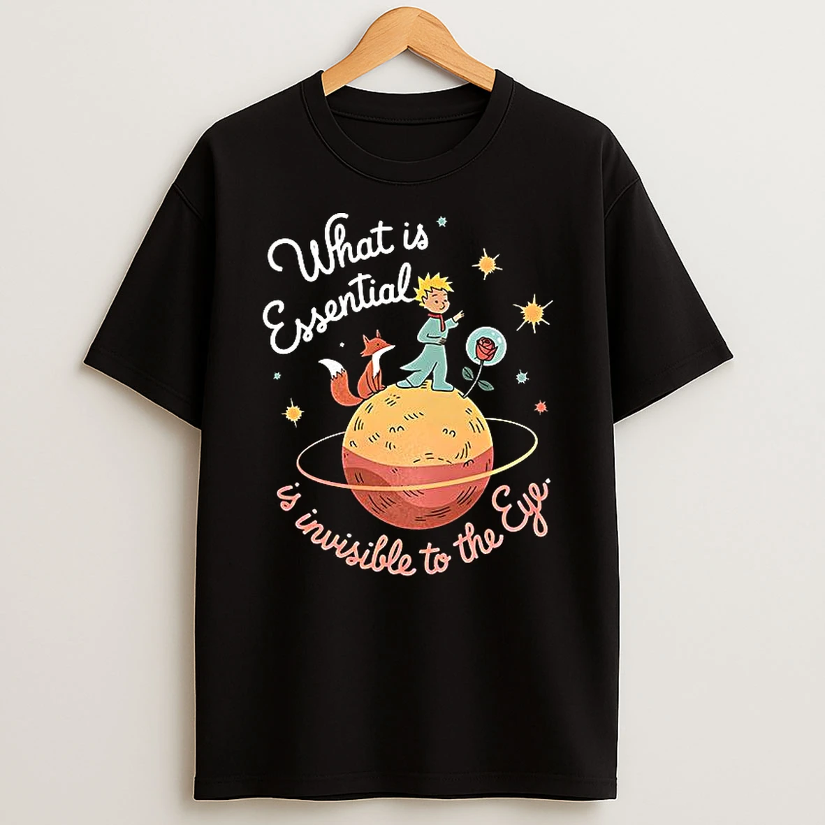 What Is Essential Is Invisible To The Eye T Shirt