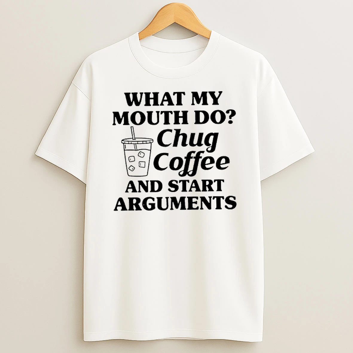 What My Mouth Do Chug Coffee And Start Arguments Graphic T Shirt