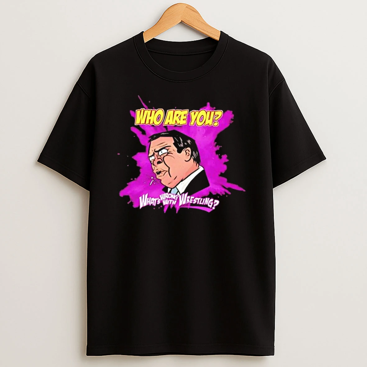 Whats Wrong With Wrestling Who Are You T Shirt