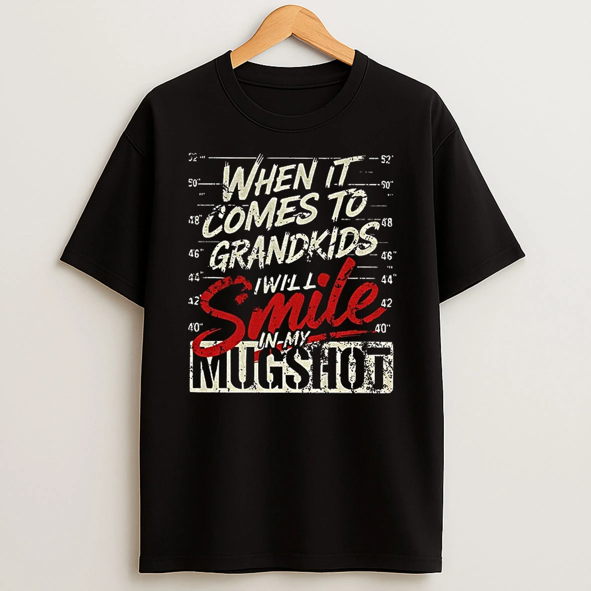 When It Comes To My Grandkids I Will Smile In My Mugshot Shit T Shirt