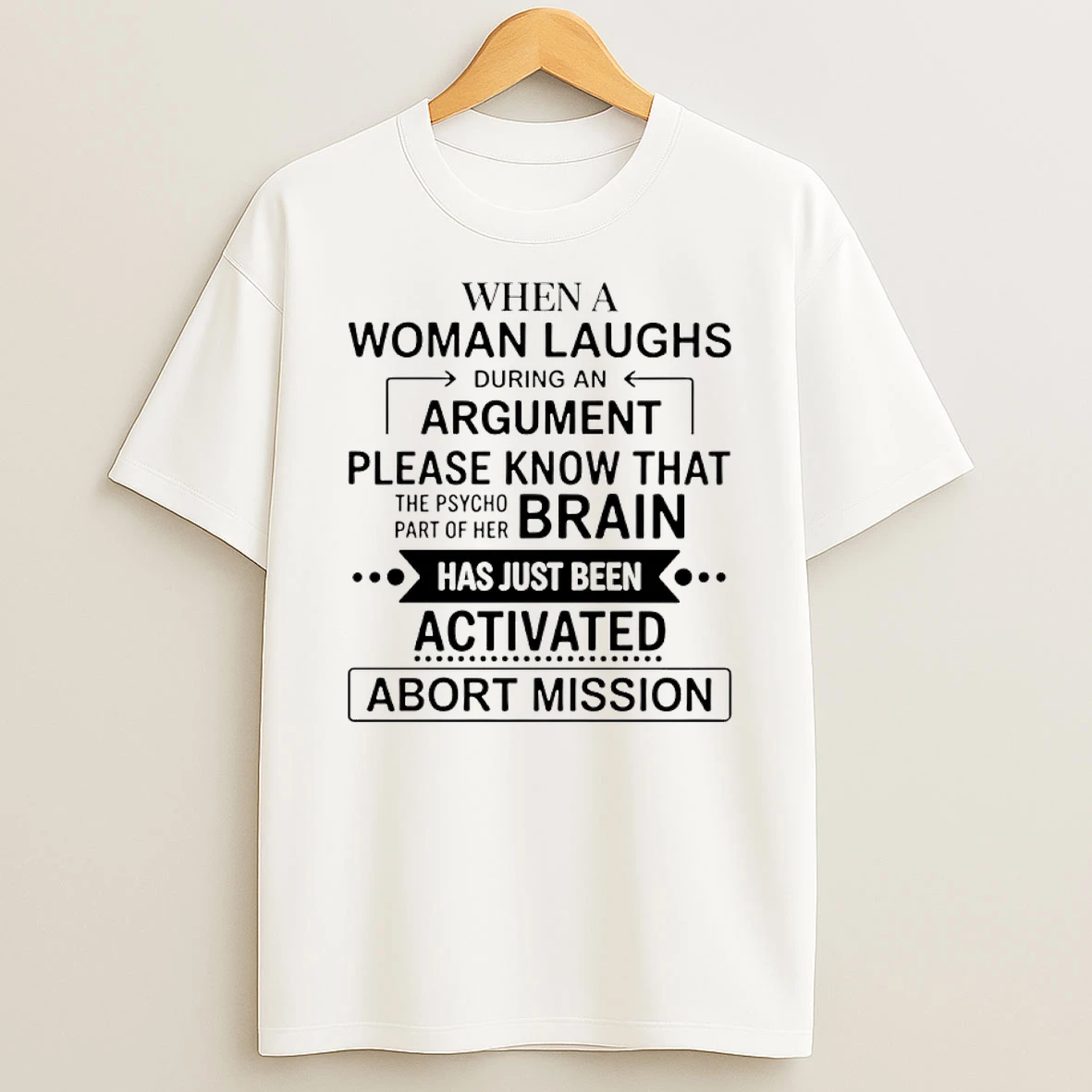 When A Woman Laughs During An Argument Please Know That The Psycho Brain T Shirt