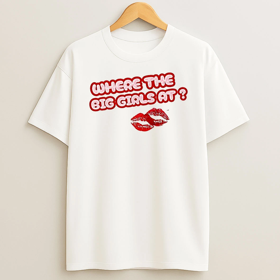 Where The Big Girls At T Shirt