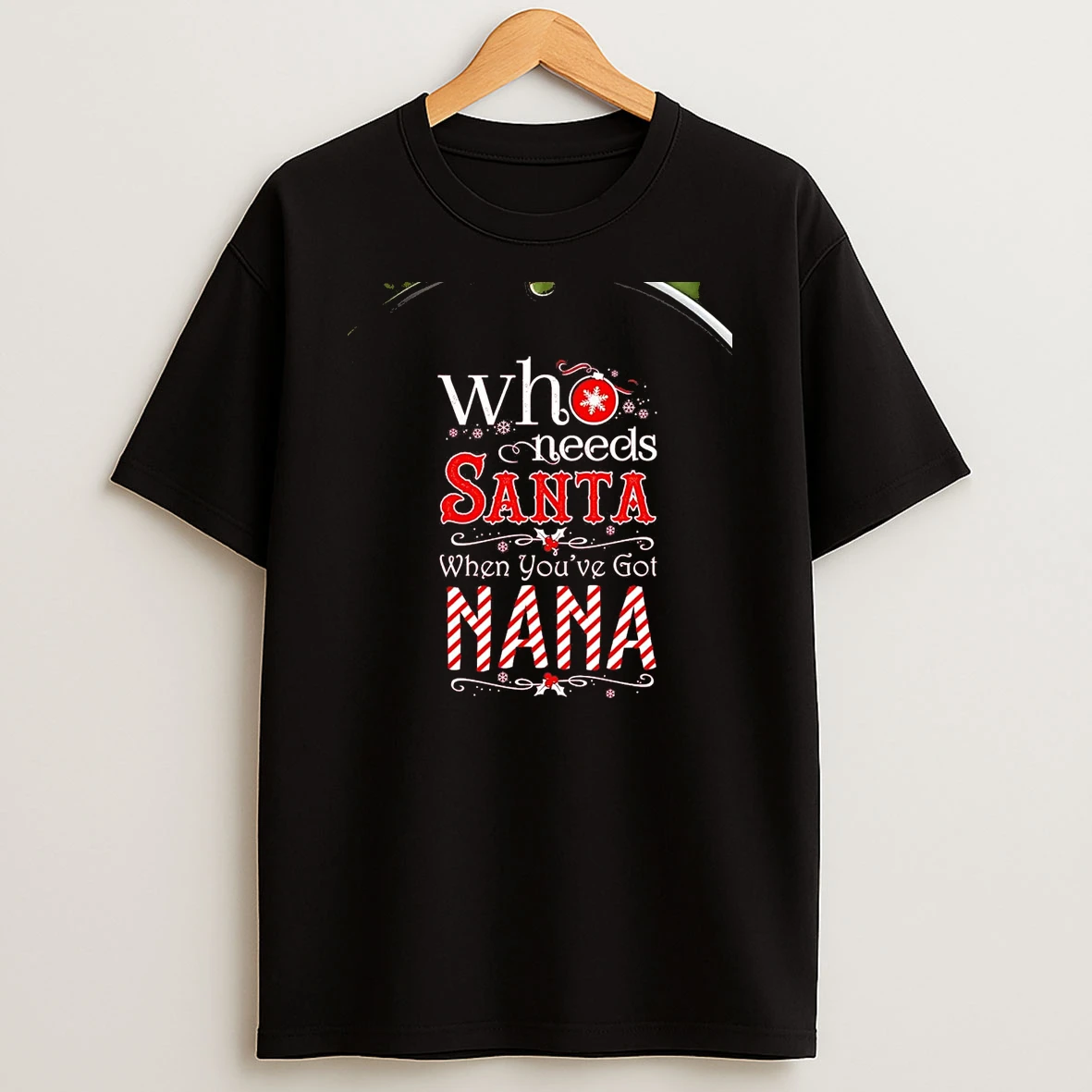 Who Needs Santa When Youve Got Nana Chriast T Shirt