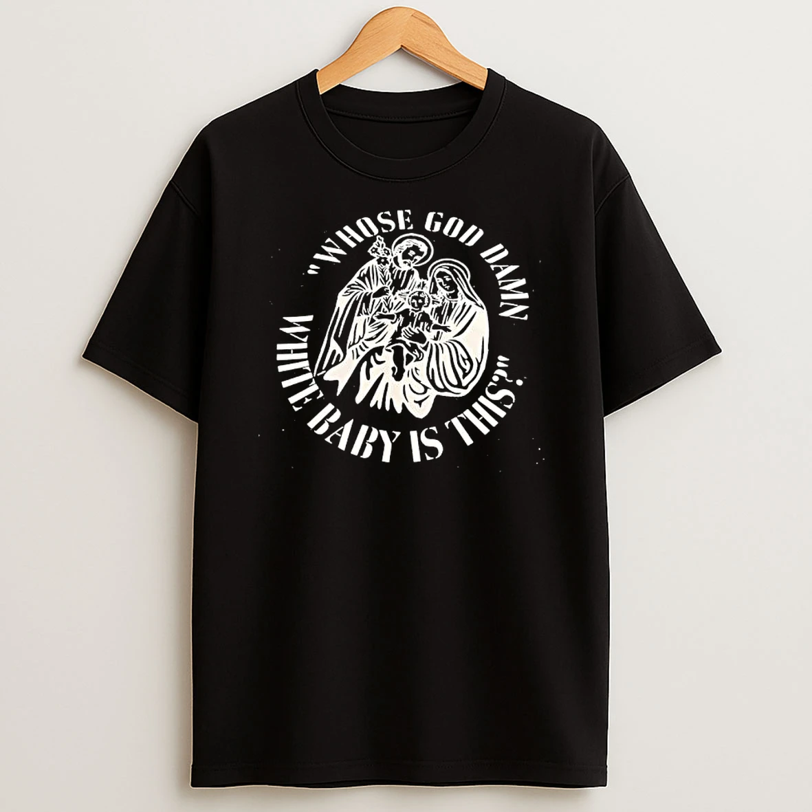 Whose God Damn White Baby Is This Holy Family T Shirt