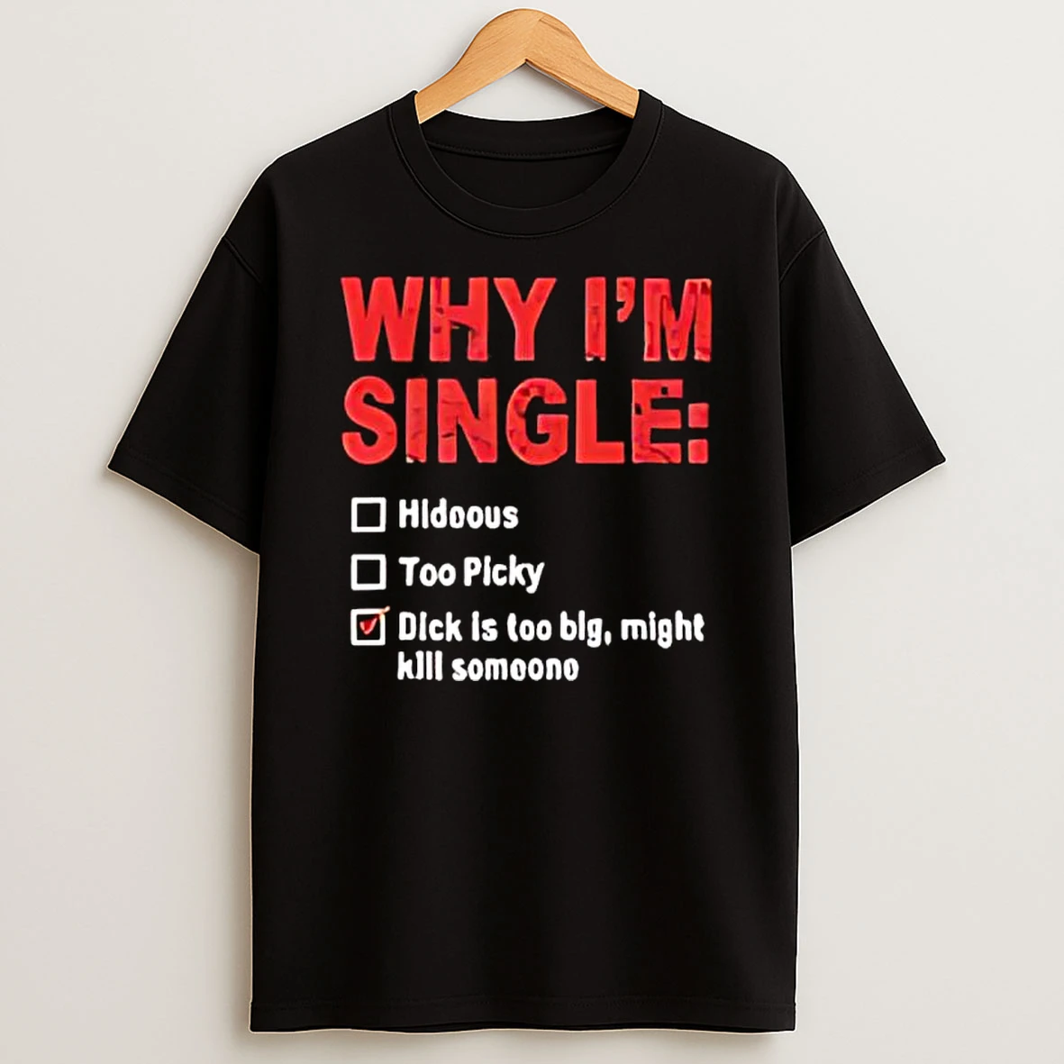 Why Im Single Hideous Too Picky T Shirt
