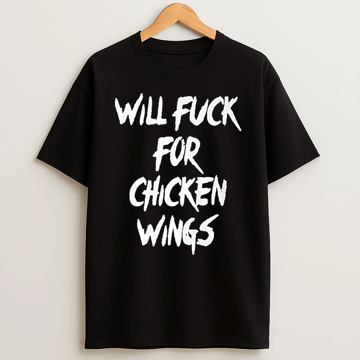 Will Fuck For Chicken Wings T Shirt