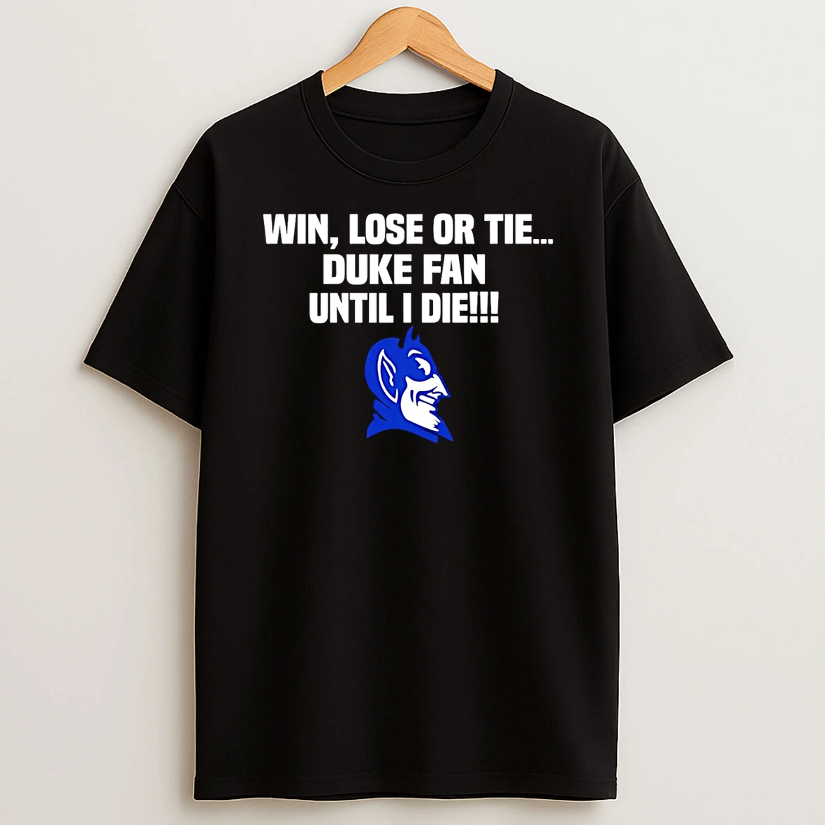 Win Lose Or Tie Duke Fan Until I Die T Shirt