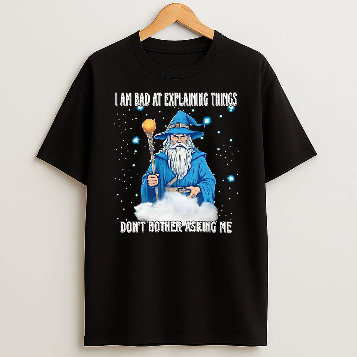 Wizard I Am Bad At Explaining Things Dont Bother Asking Me T Shirt