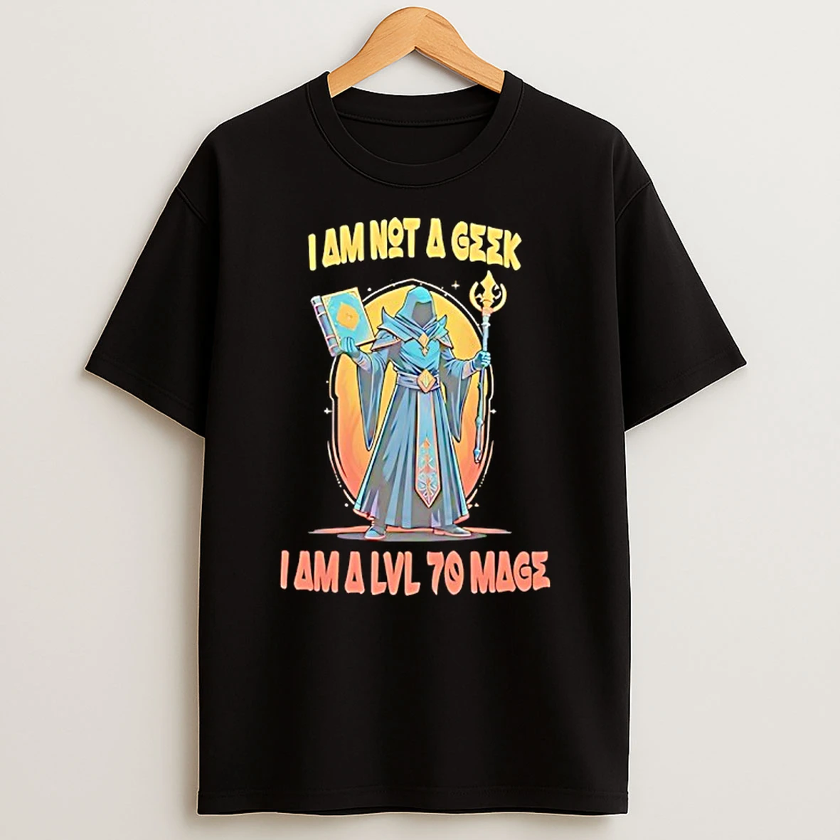 Wizard I Am Not A Geek I Am A Lvl 70 Mage T Shirt