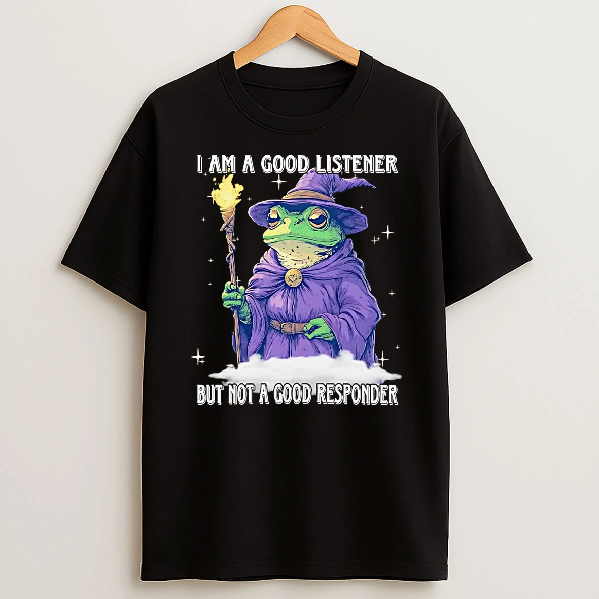 Wizard Frog I Am A Good Listener But Not A Good Responder T Shirt