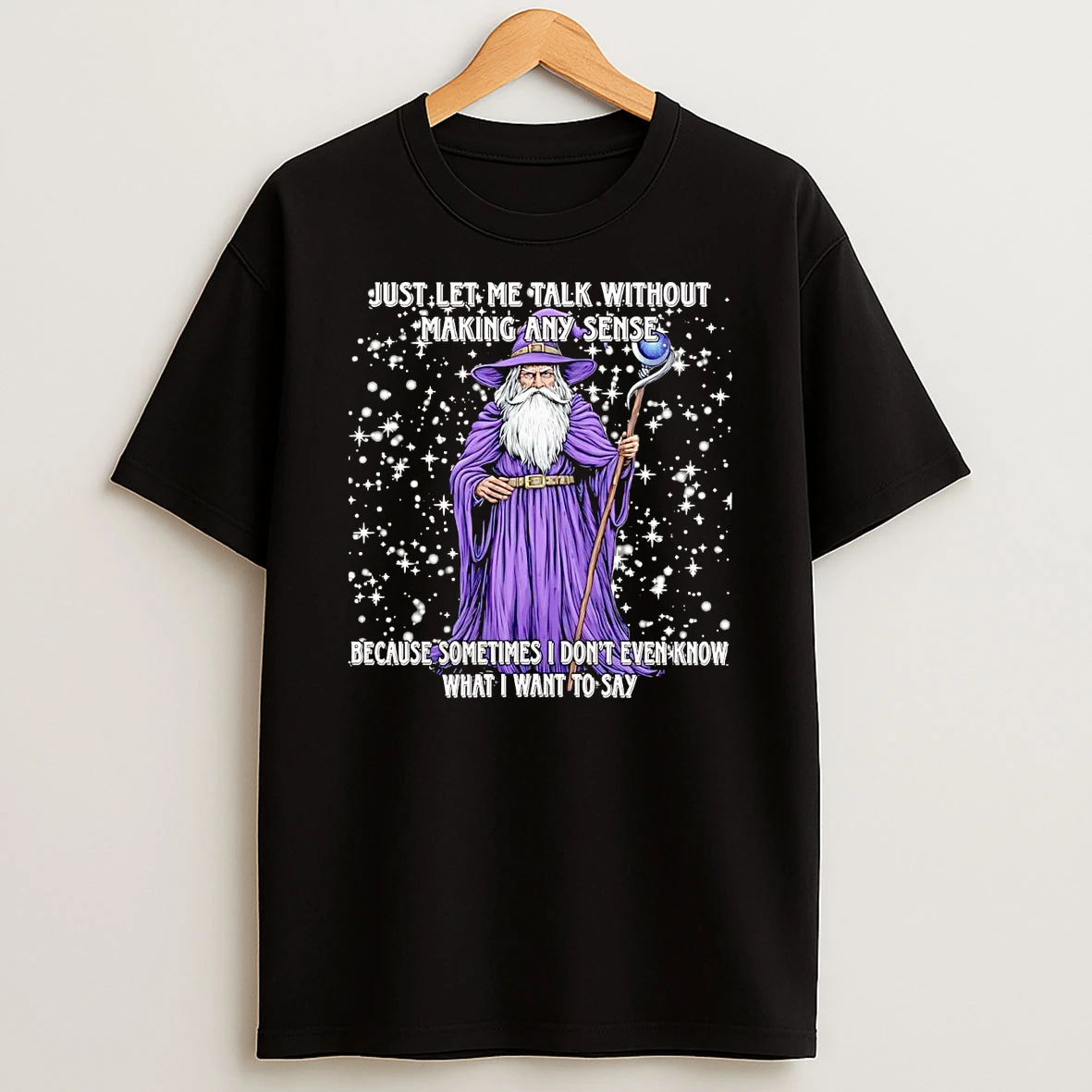 Wizard Just Let Me Talk Without Making Any Sense T Shirt