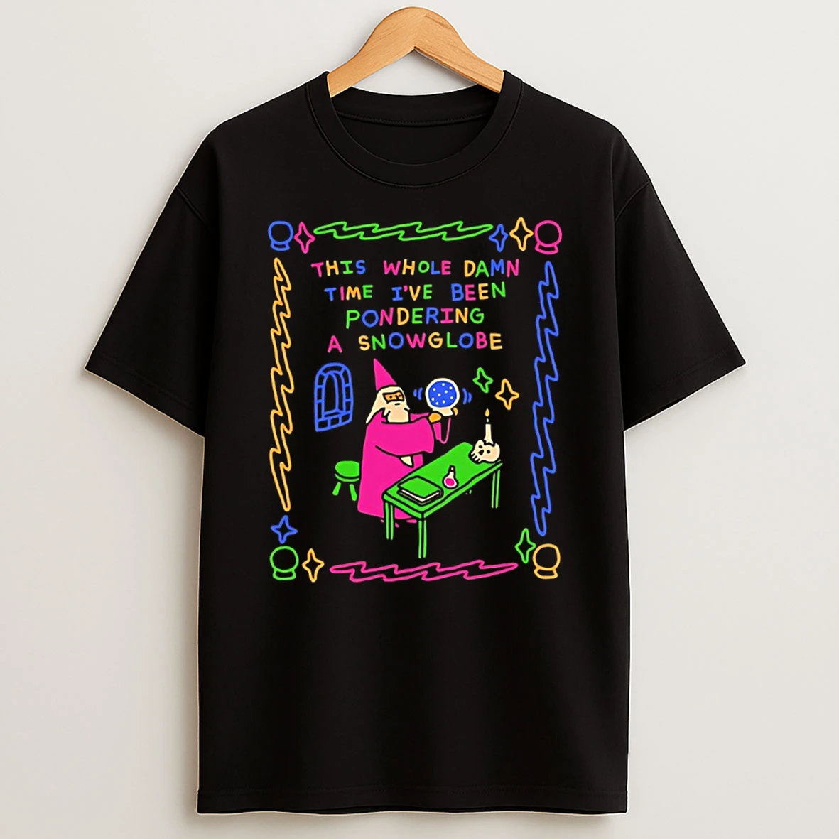 Wizard This Whole Damn Time Ive Been Pondering A Snow Globe T Shirt