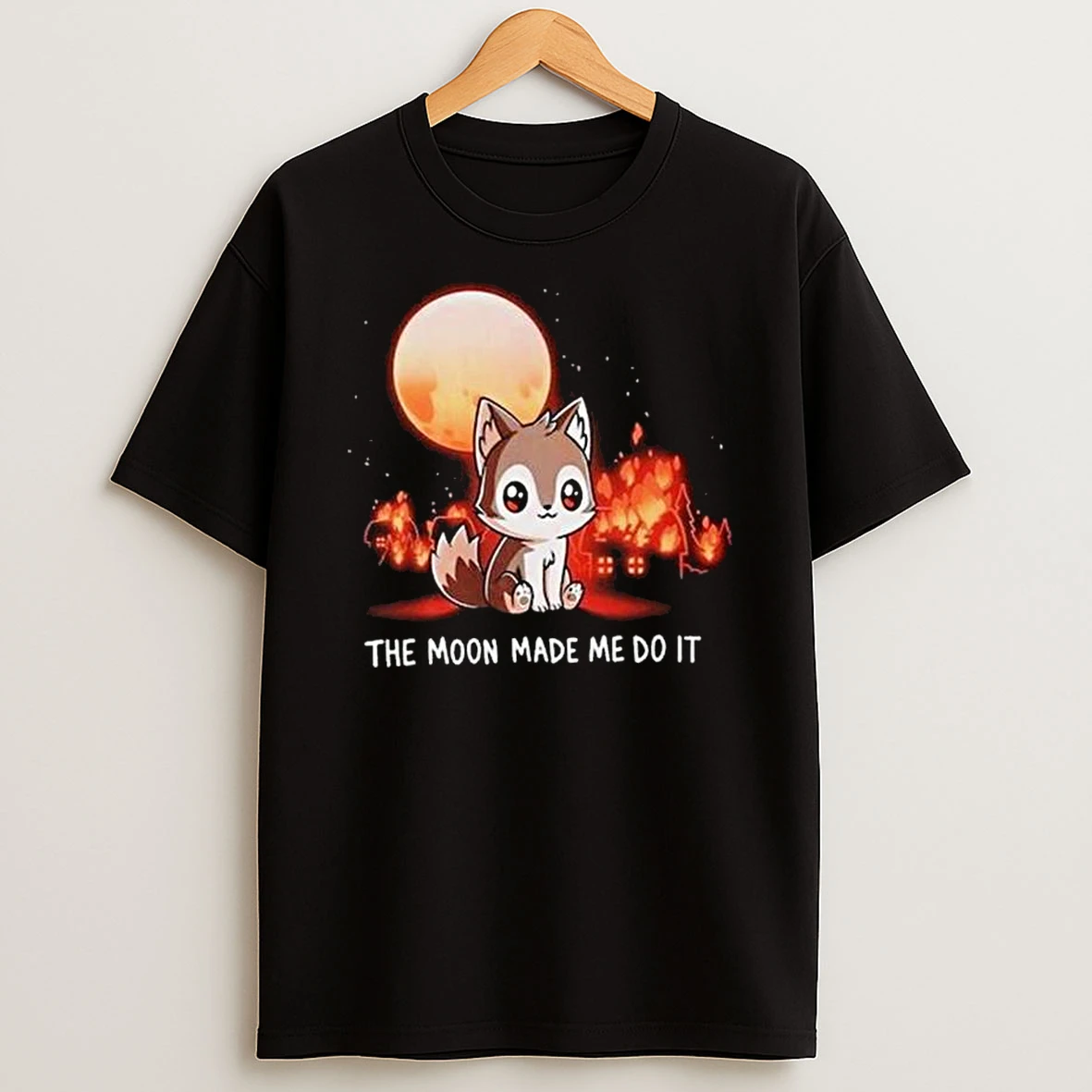 Wolf Fire The Moon Made Me Do It T Shirt