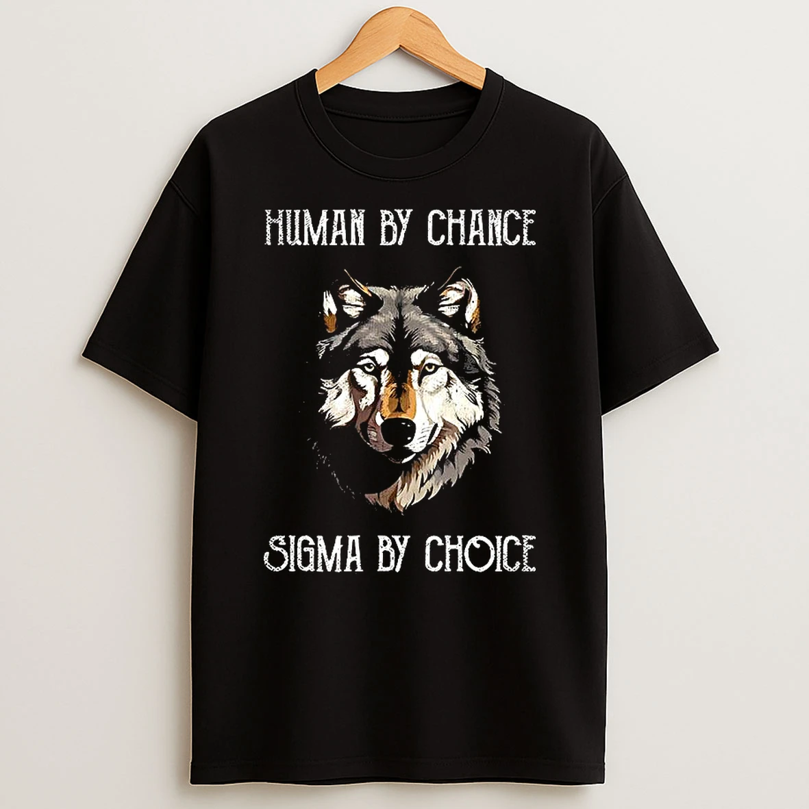 Wolf Human By Chance Sigma By Choice T Shirt