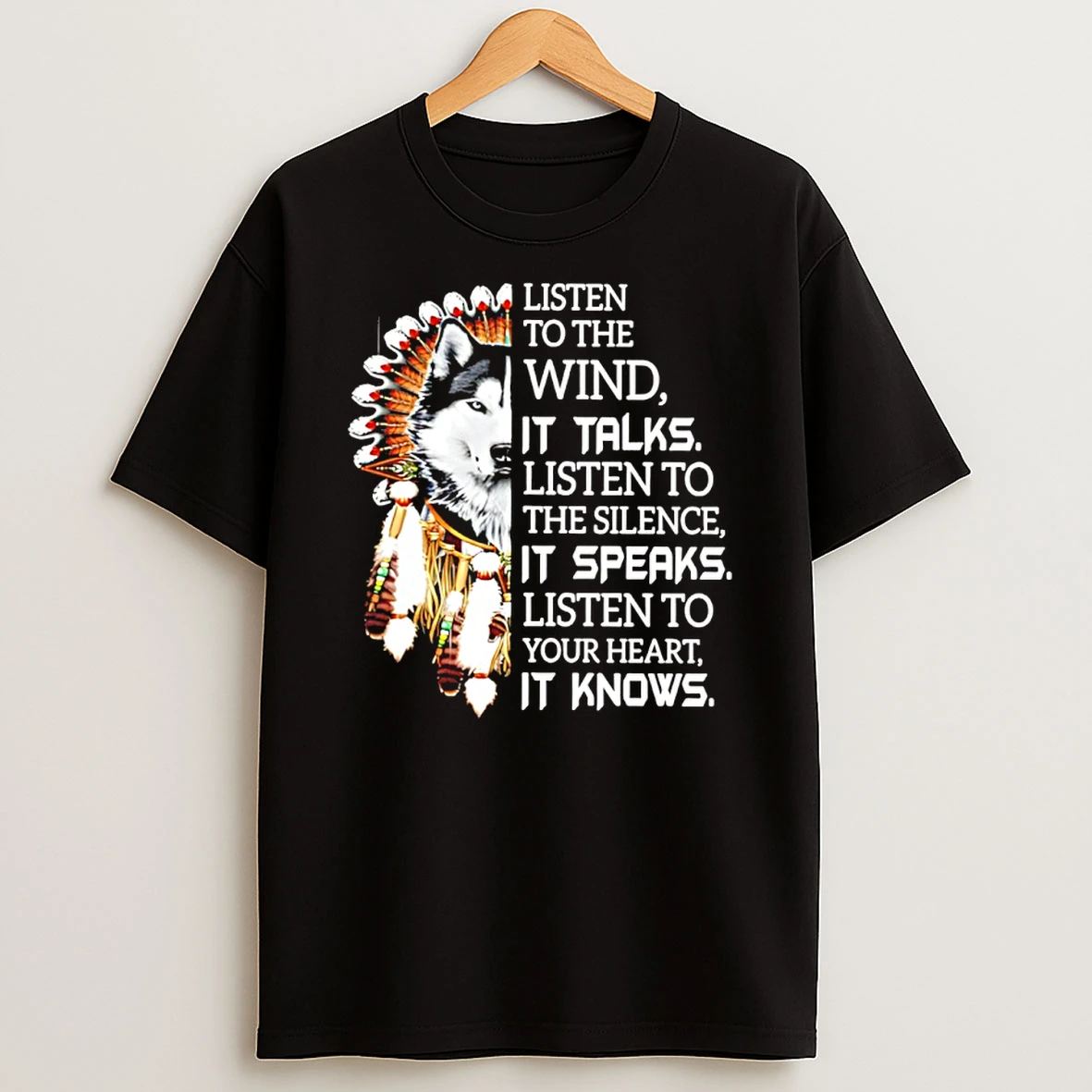 Wolf Native Listen To The Wind It Talks Listen To The Silence It Speaks It Knows T Shirt