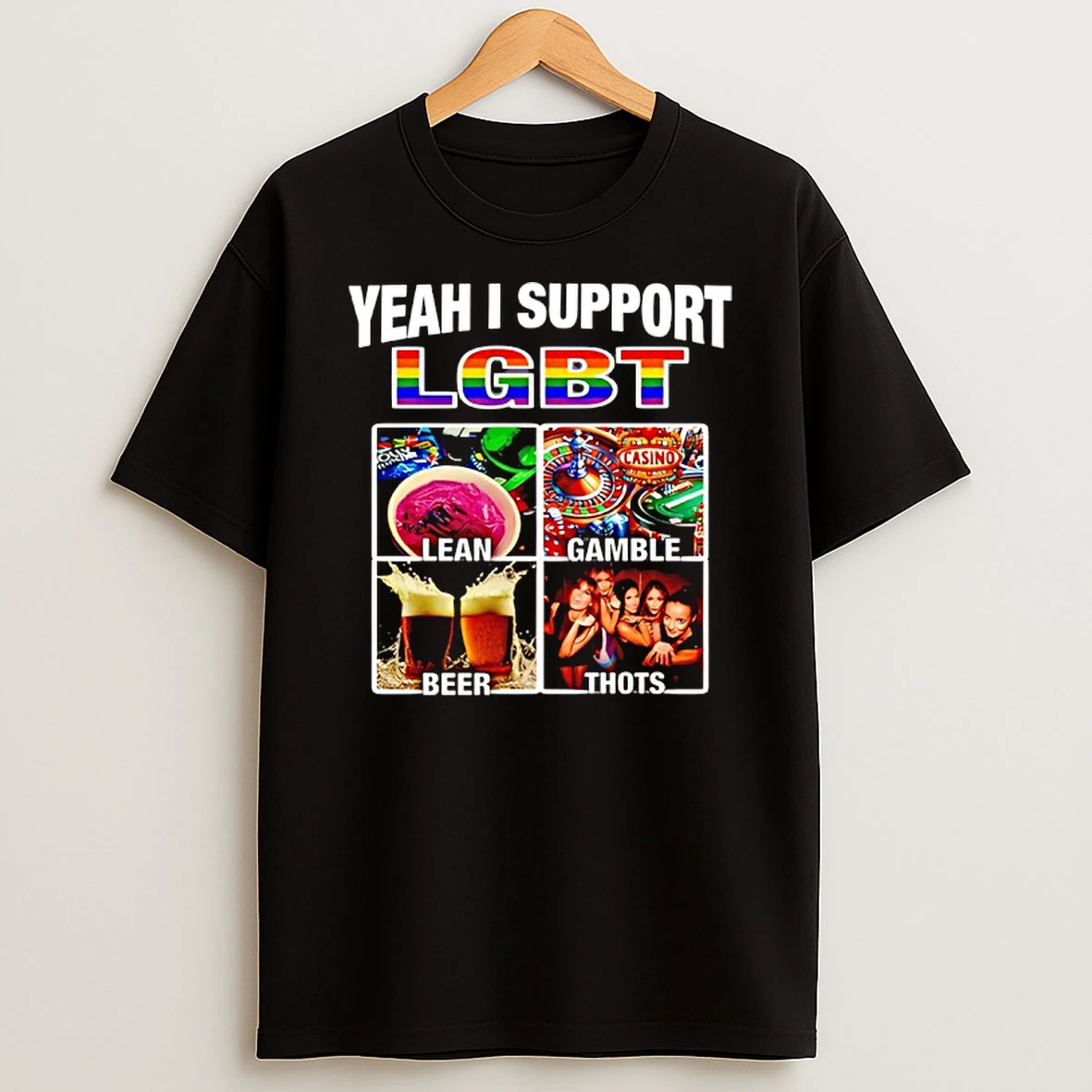 Yeah I Support Lgbt Casino Lean Gamble Beer Thots T Shirt