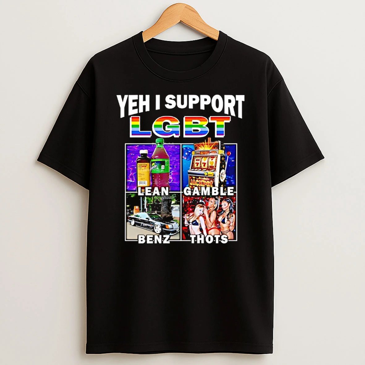 Yeh I Support Lgbt Jackpot Gamble Lean Benz Thots T Shirt