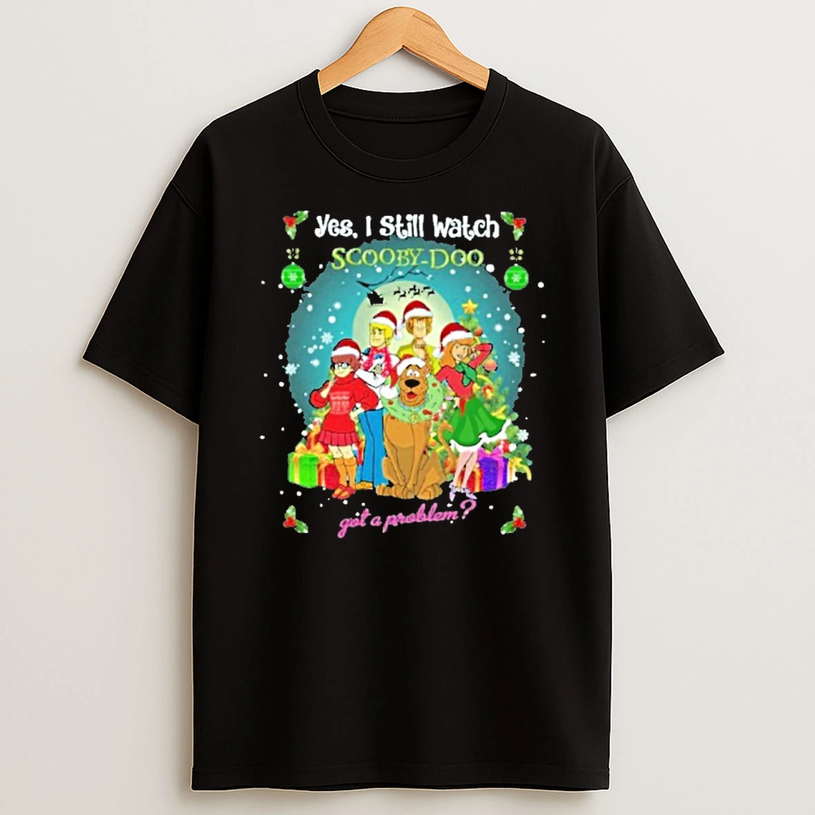Yes I Still Watch Scooby Doo Got A Problem Christmas 2025 T Shirt