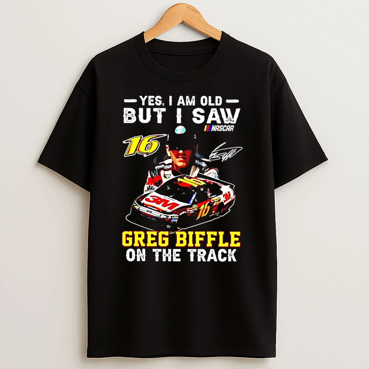 Yes I Am Old But I Saw Greg Biffle On The Track Roush Fenway Racing Drivers Car T Shirt