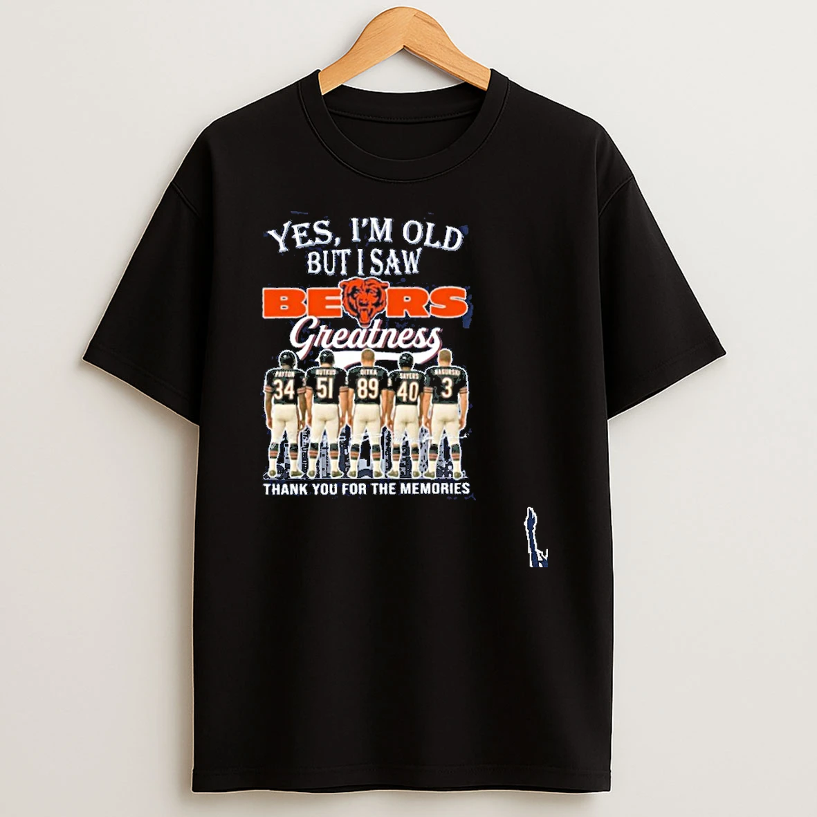 Yes Im Old But I Saw Bears Greatness Player Thank You For The Memories T Shirt