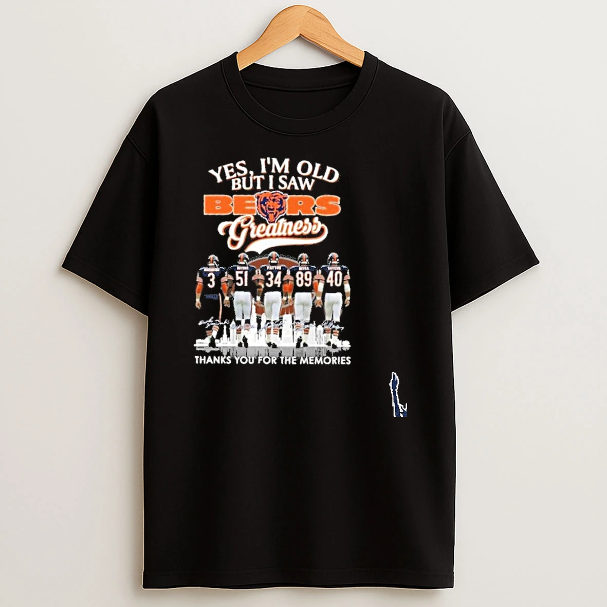 Yes Im Old But I Saw Bears Greatness Teams Player Signature Thanks You For The Memories T Shirt