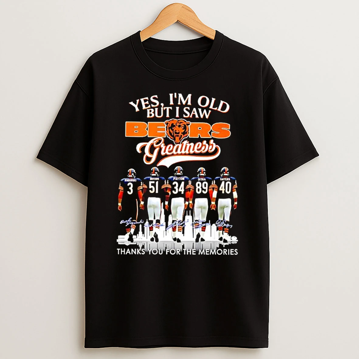 Yes Im Old But I Saw Chicago Bears Greatness Signatures Memories T Shirt