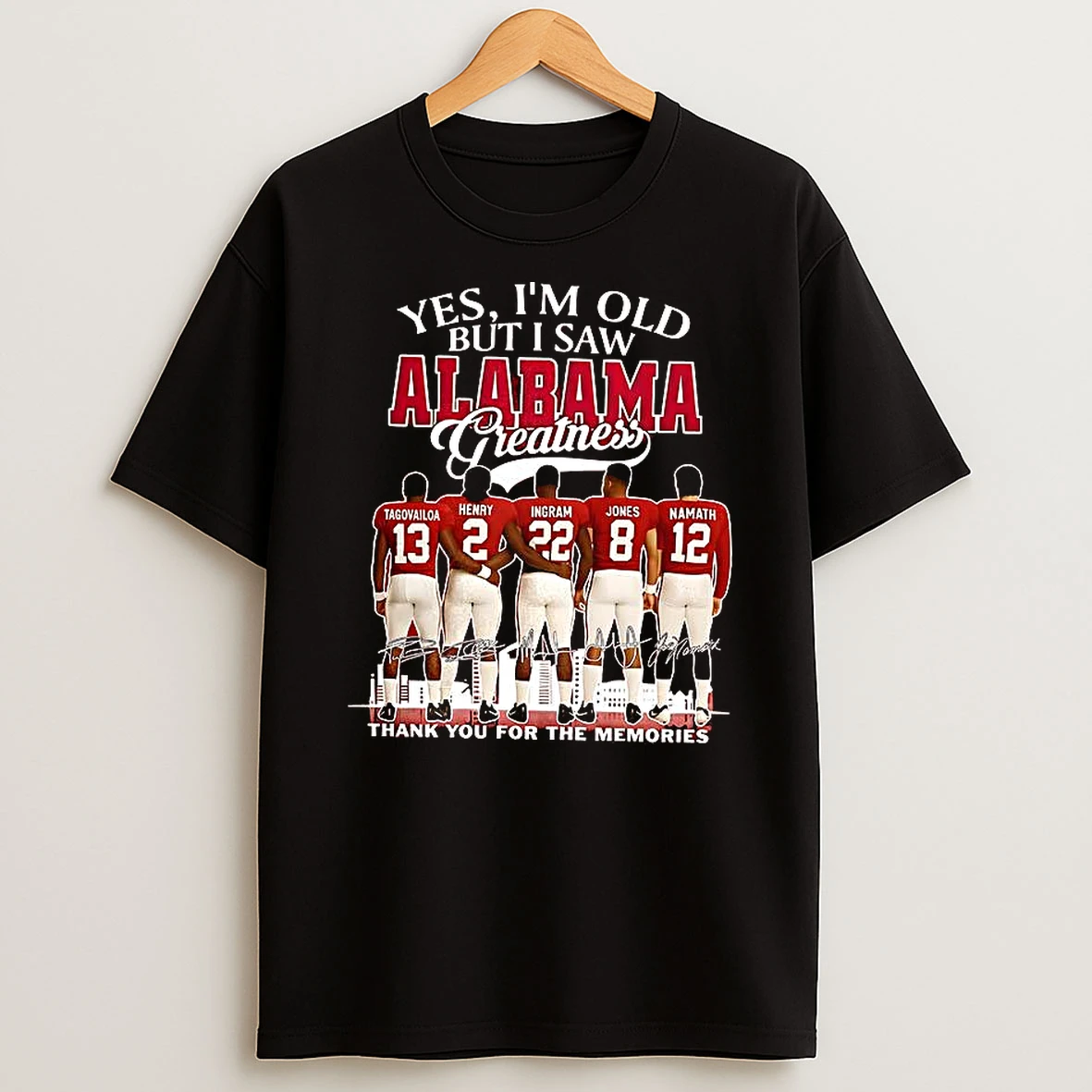 Yes Im Old But I Saw Alabama Crimson Tide Greatness Thank You For The Memories Signature T Shirt