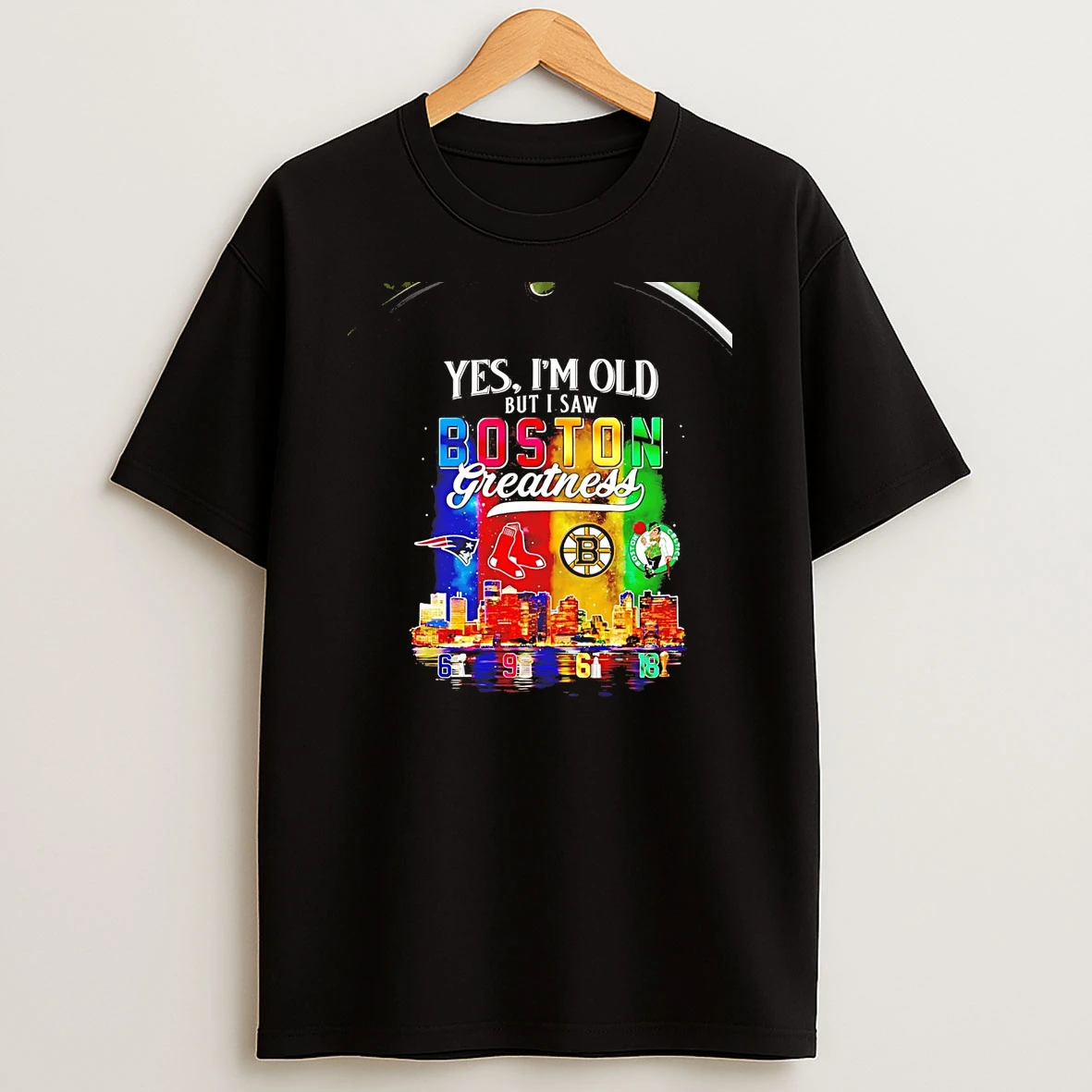 Yes Im Old But I Saw Boston Sports Teams Greatness Chriast T Shirt