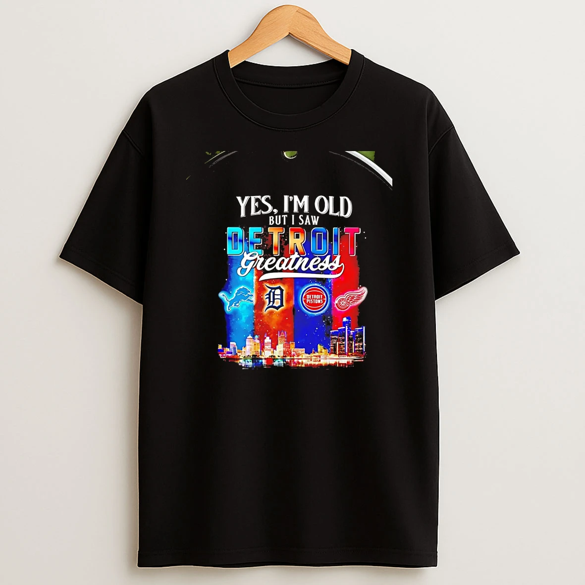 Yes Im Old But I Saw Detroit Sports Teams Greatness Chriast T Shirt