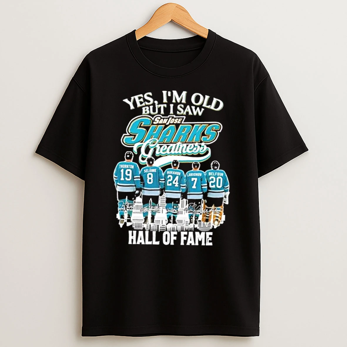 Yes Im Old But I Saw San Jose Sharks Greatness Legends Hall Of Fame Skyline T Shirt