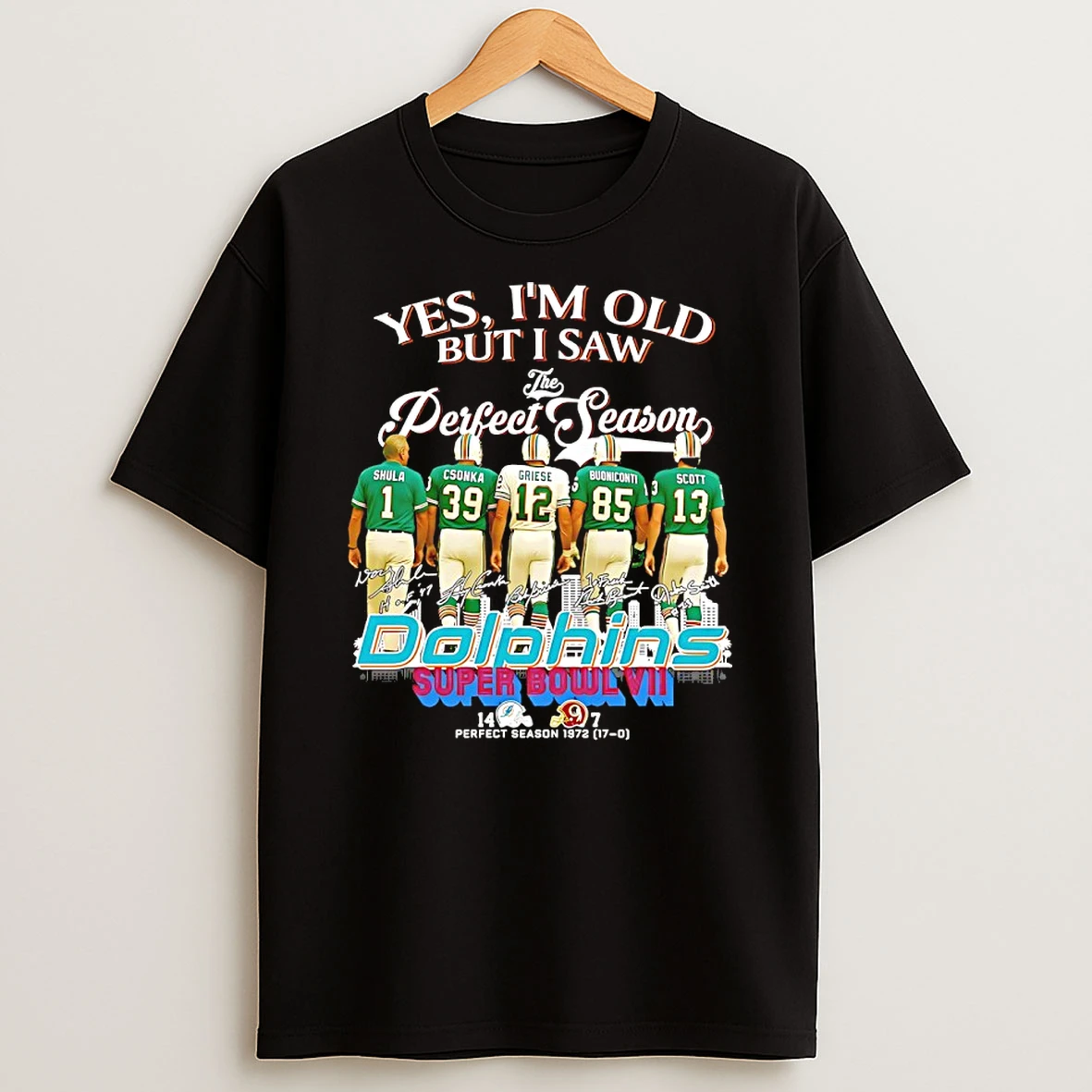 Yes Im Old But I Saw The Perfect Season Miami Dolphins Super Bowl Vii T Shirt