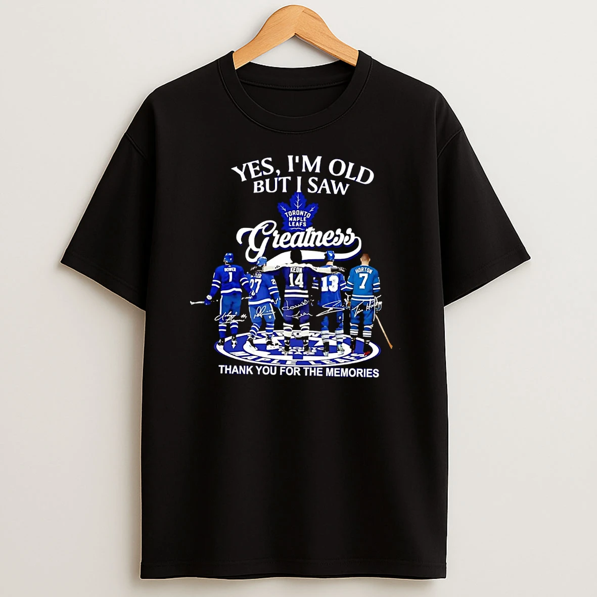 Yes Im Old But I Saw Toronto Maple Leafs Greatness Thank You For The Memories T Shirt