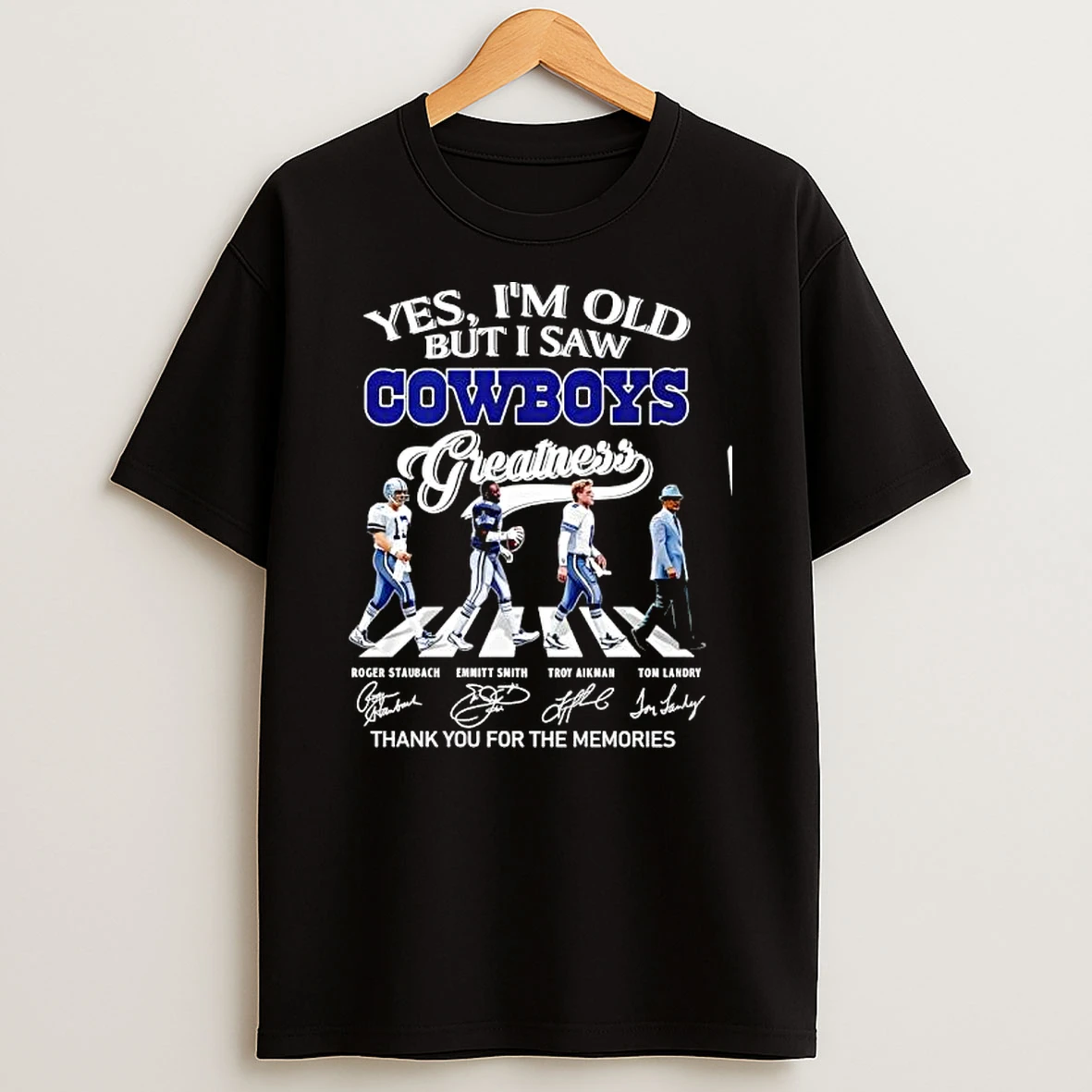 Yes Im Old But I Saw Dallas Cowboys Greatness Thank You For The Memories Signatures T Shirt