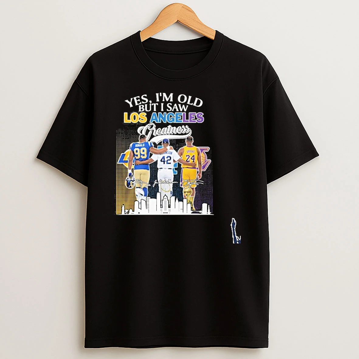 Yes Im Old But I Saw Los Angeles Sports Teams Greatness Donald Robinson And Bryant T Shirt