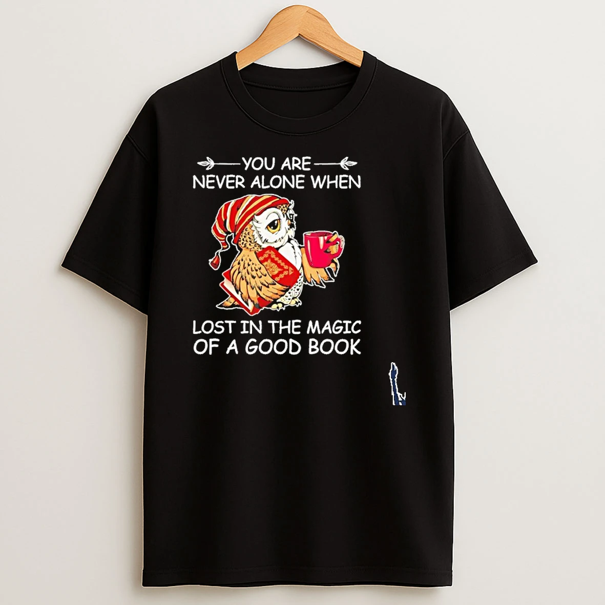 You Are Never Alone When Lost In The Magic Of A Good Book T Shirt