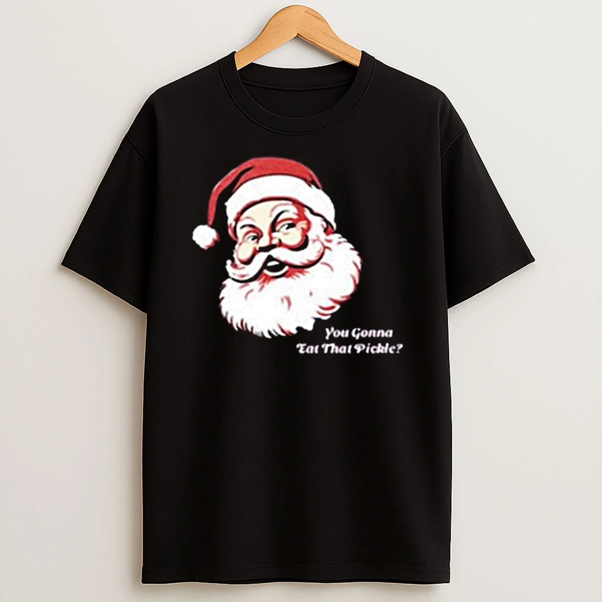 You Gonna Eat That Pickle Santa Claus T Shirt