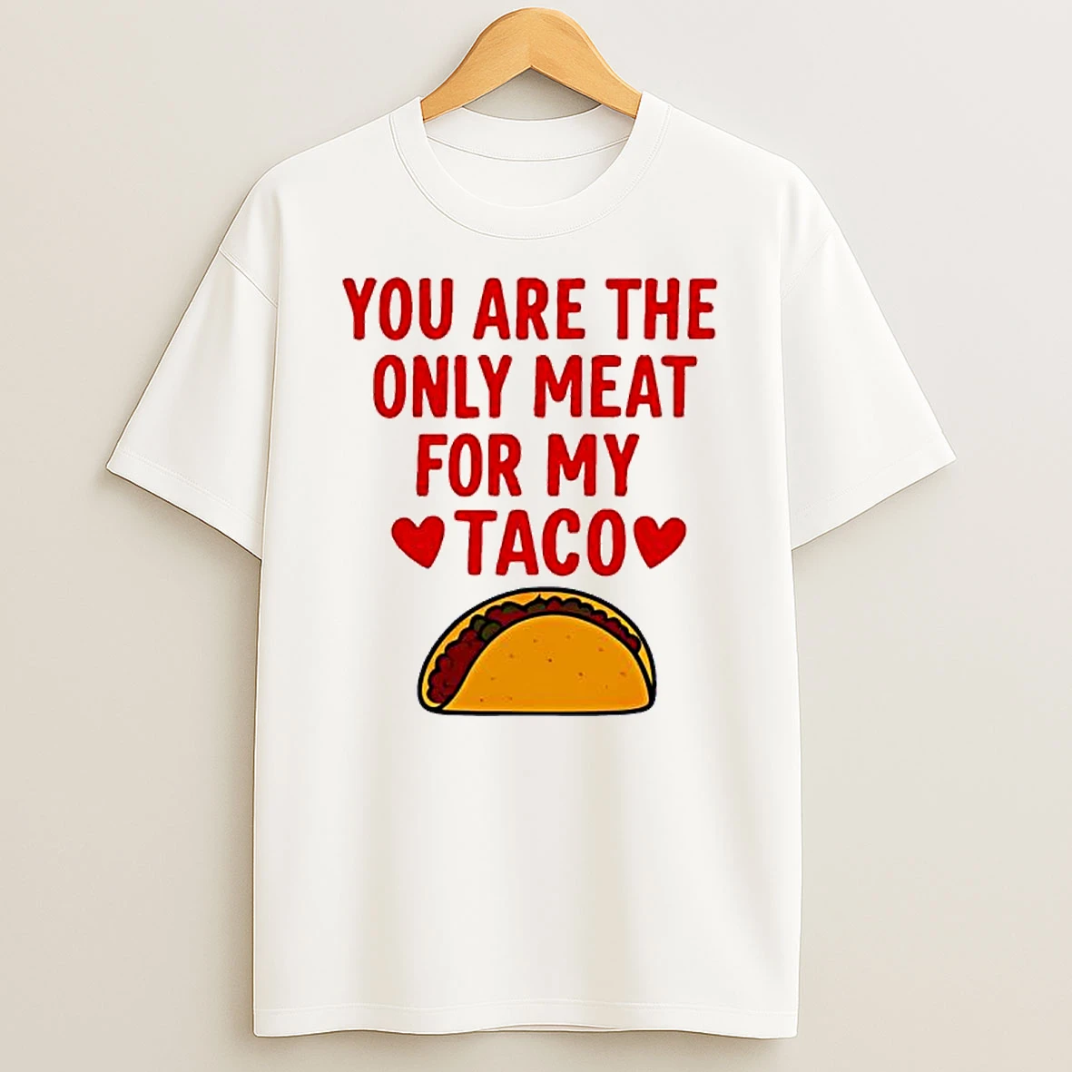 You Are The Ony Meat For My Taco Graphic T Shirt