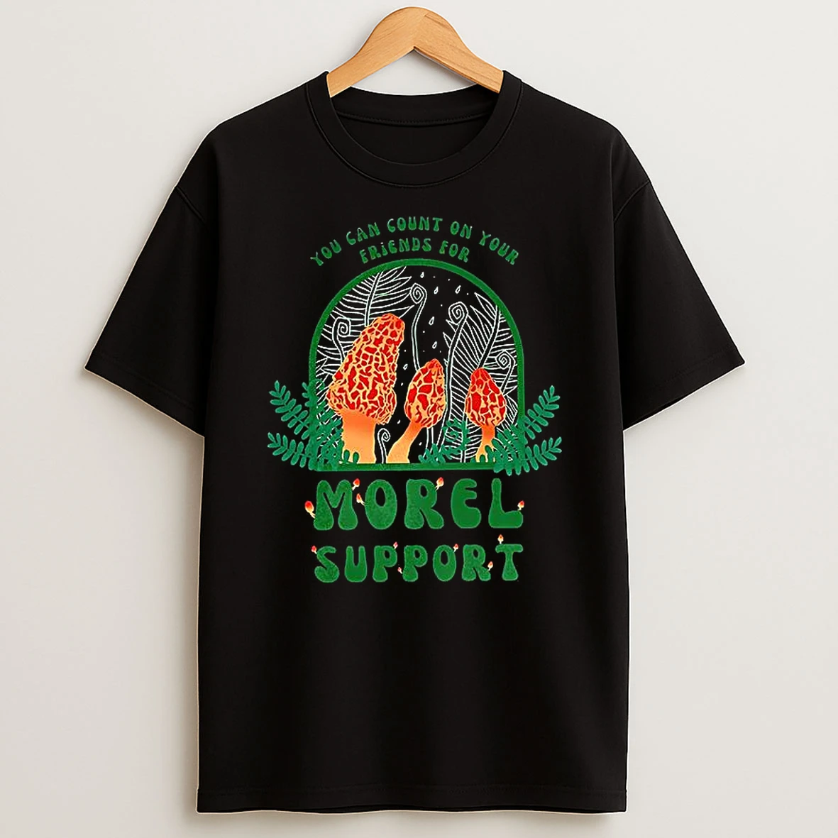 You Can Count On Your Friends For Morel Support T Shirt