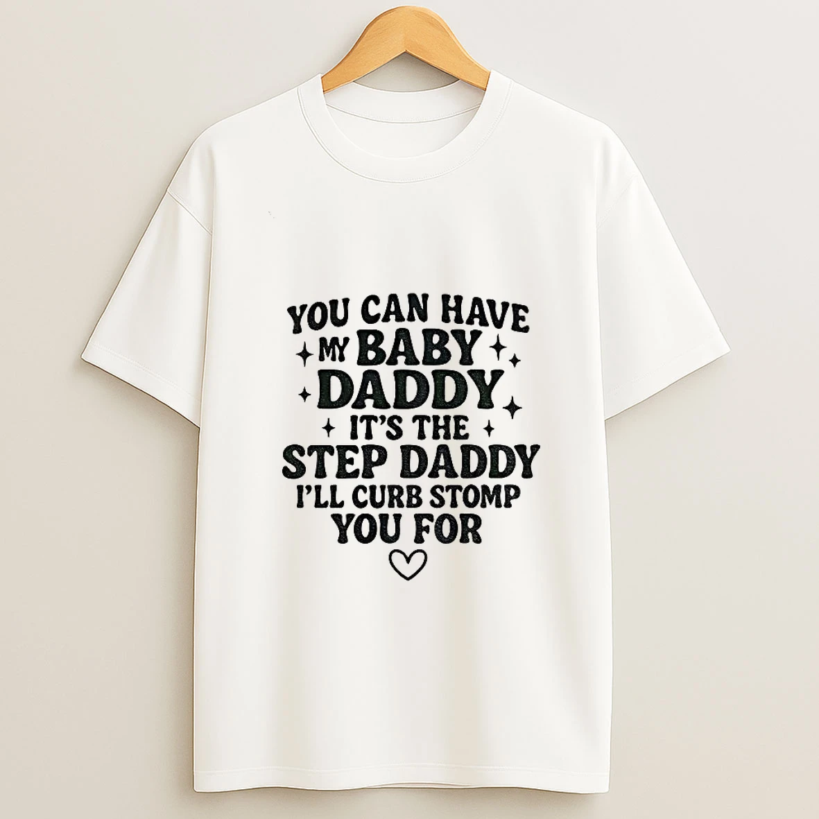 You Can Have My Baby Daddy Its The Step Daddy Funny Quote T Shirt