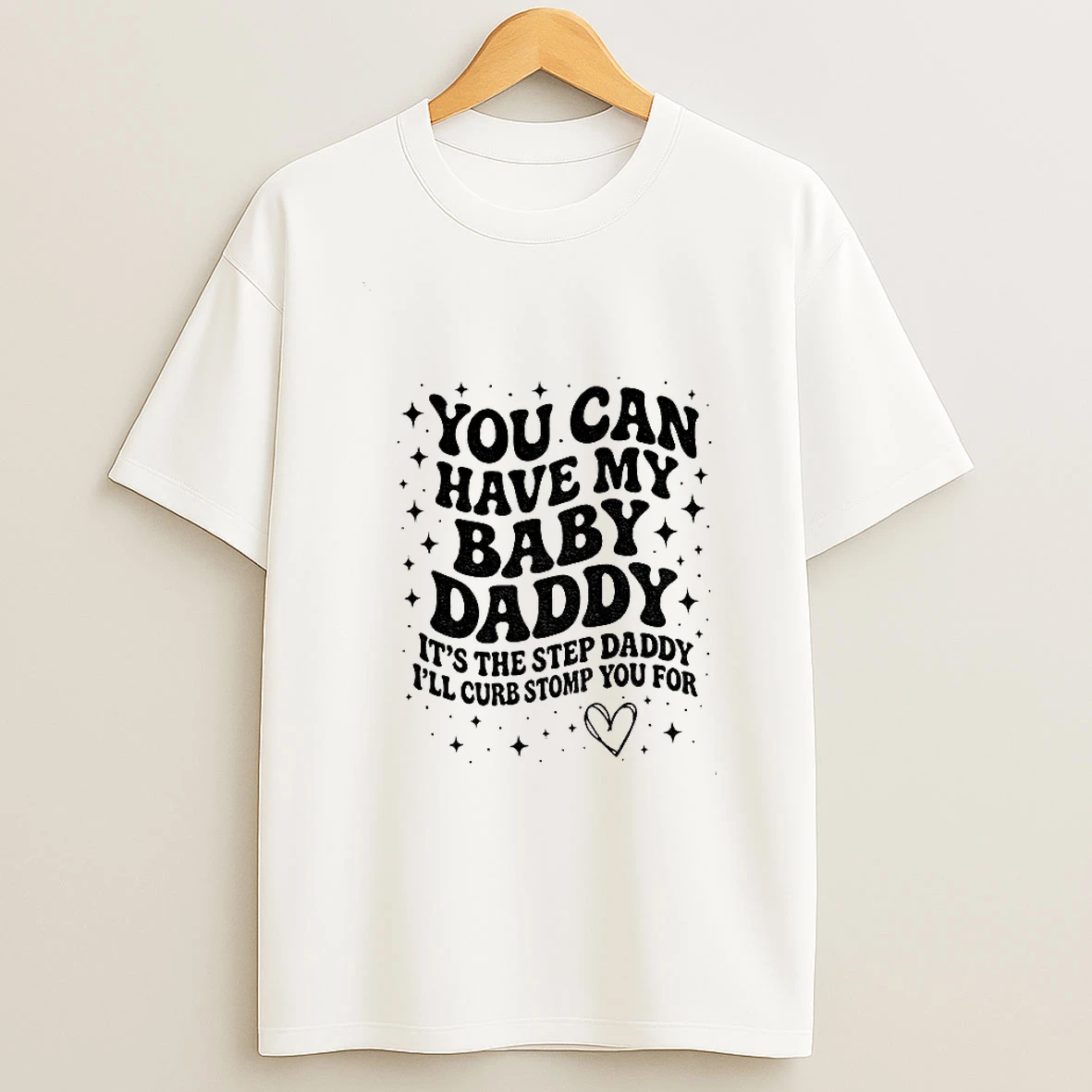You Can Have The Baby Daddy Its The Step Daddy Its The Step Daddy T Shirt