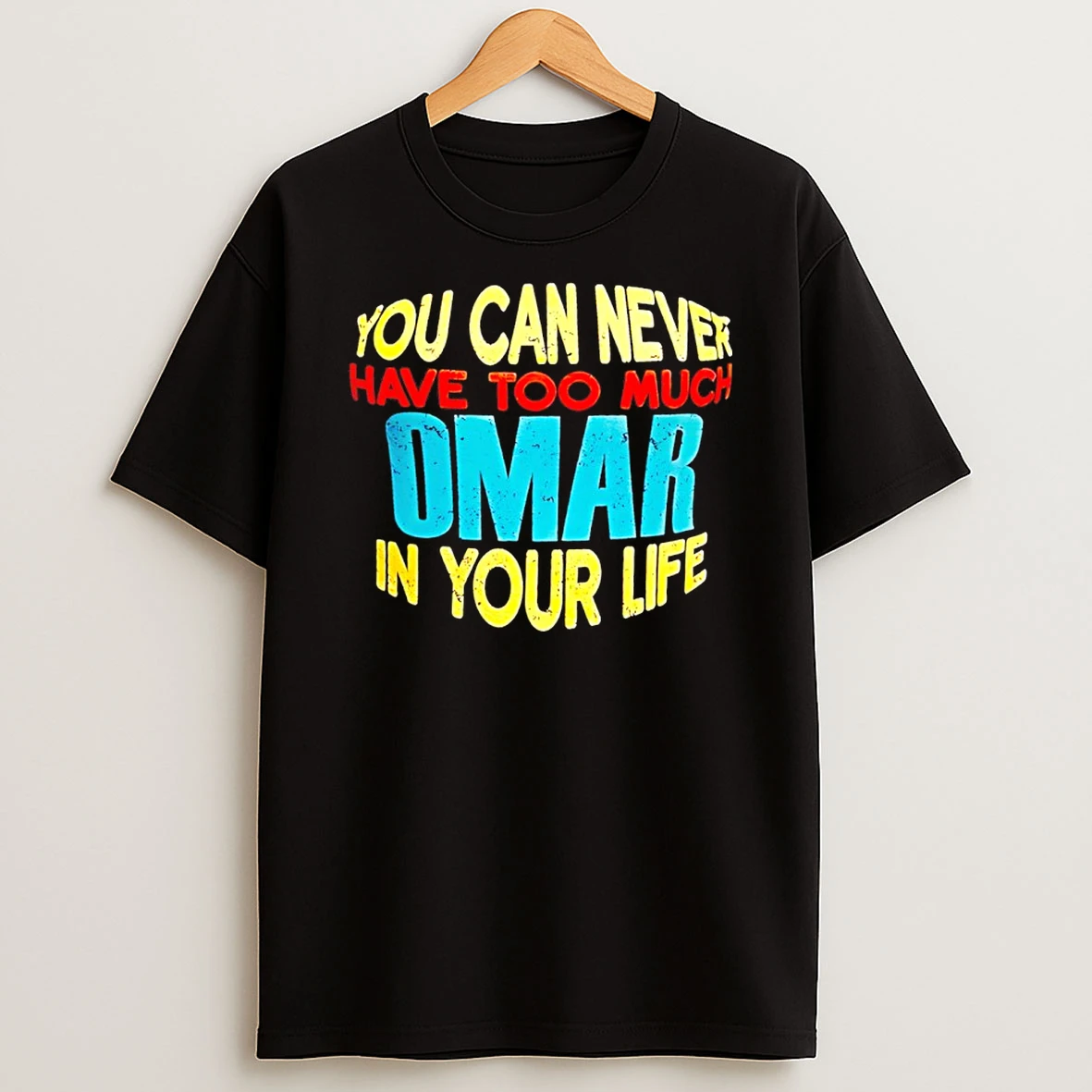 You Can Never Have Too Much Omar In Your Life T Shirt