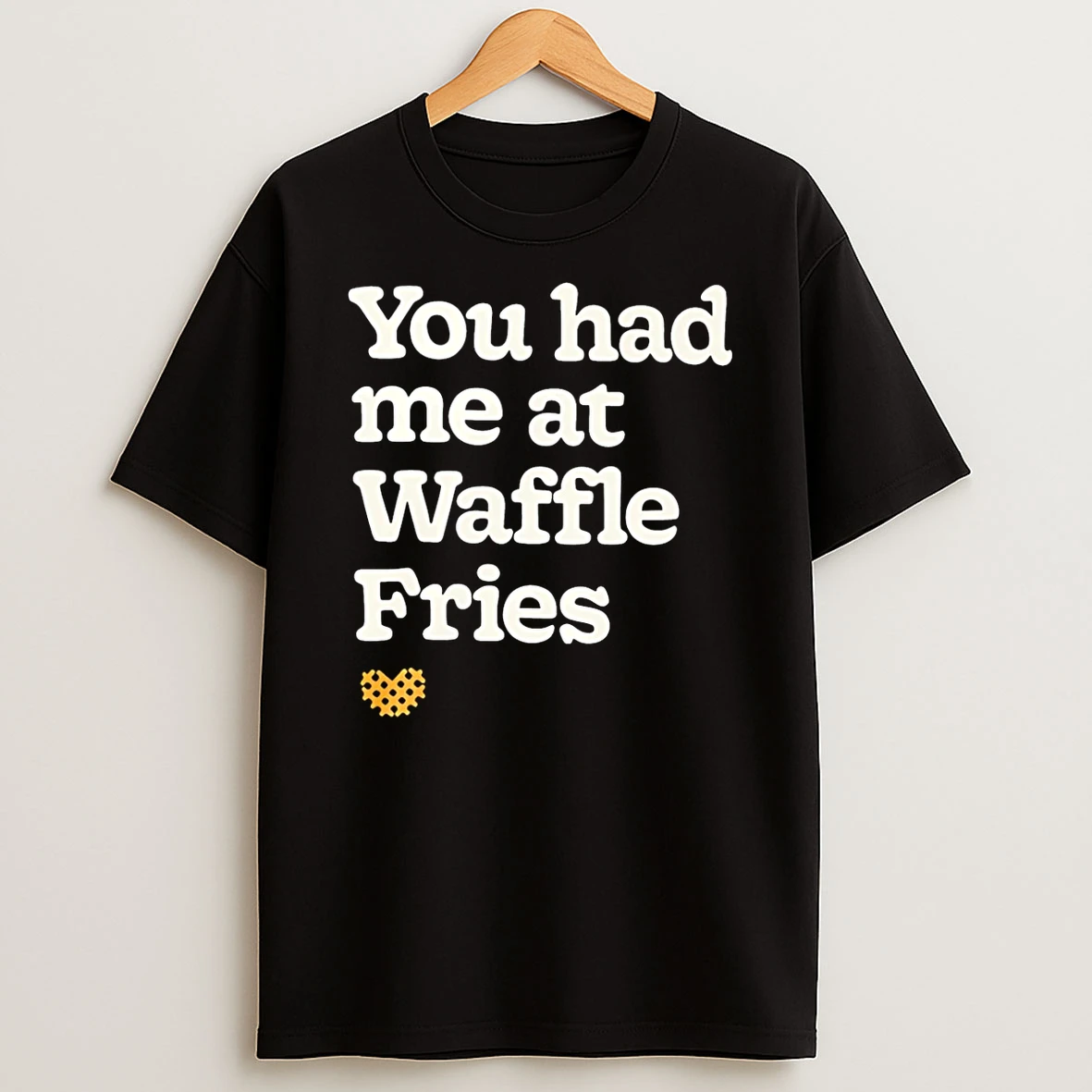 You Had Me At Waffle Fries T Shirt