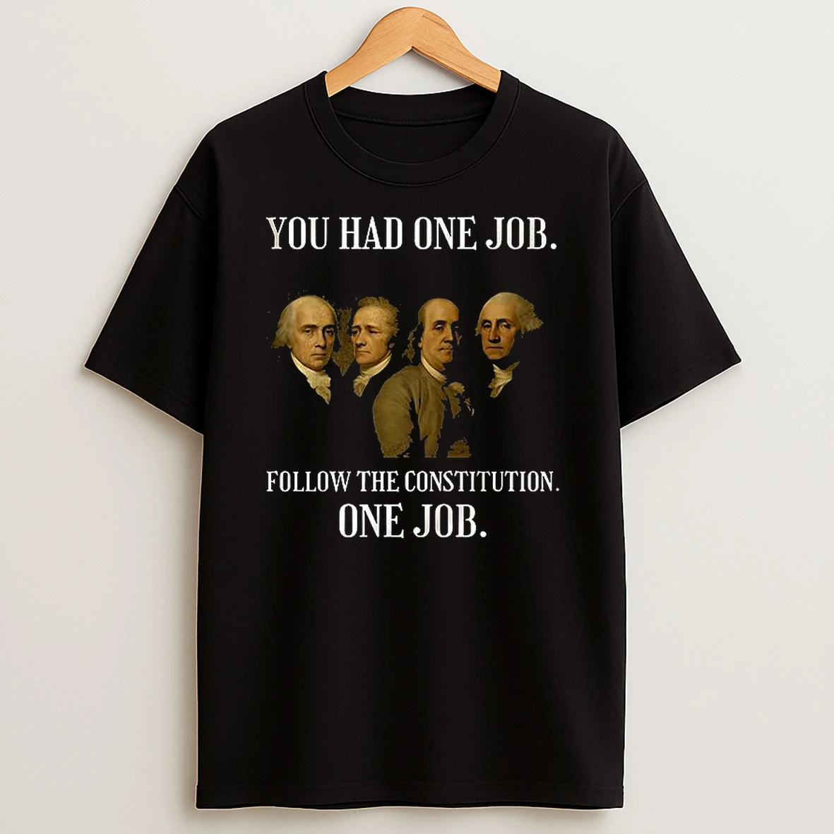 You Had One Job Follow The Constitution T Shirt