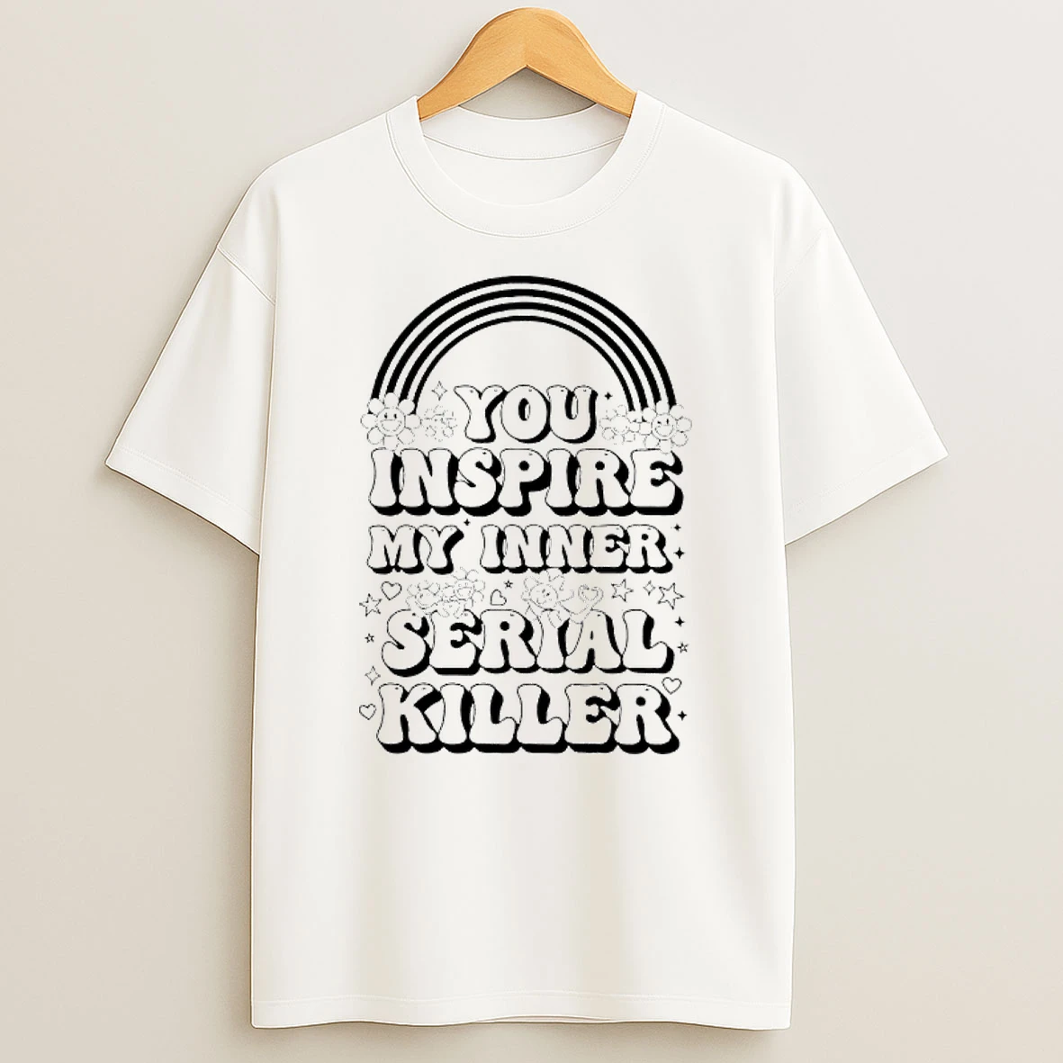 You Inspire My Inner Serial Killer T Shirt