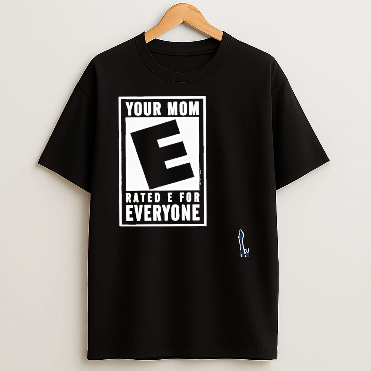 Your Mom Rated E For Everyone T Shirt