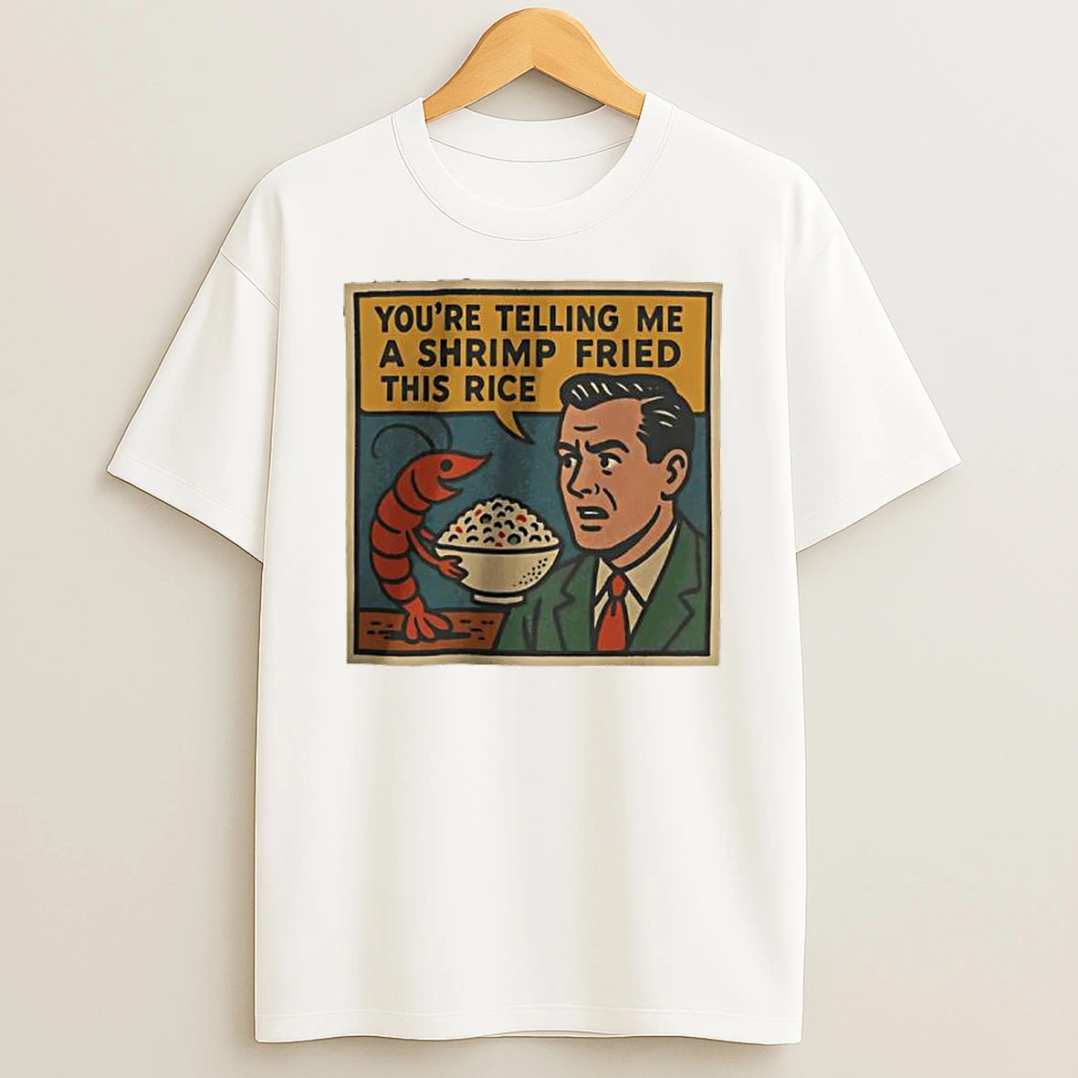Youre Telling Me A Shrimp Fried This Rice Graphic T Shirt